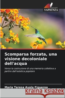 Scomparsa forzata, una visione decoloniale dell'acqua Ayala Figueroa, Maria Teresa 9786209126666 Edizioni Sapienza - książka