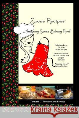 Scone Recipes: Amazing Scone Baking Race: Delicious, Prize-Winning Scone Recipes Jennifer C. Petersen 9781492341543 Createspace - książka