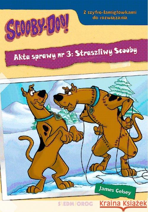 Scooby-Doo! Akta sprawy nr 3: Straszliwy Scooby Gelsey James 9788366620582 Siedmioróg - książka