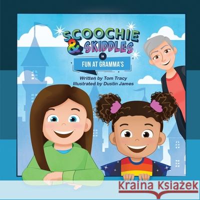 Scoochie & Skiddles: Fun at Gramma's Tom Tracy Dustin James 9781612254715 Mirror Publishing - książka