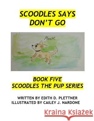 Scoodles Says Don't Go Cailey J. Nardone Edith D. Plettner 9781987655599 Createspace Independent Publishing Platform - książka