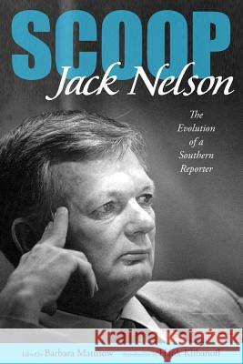 Scoop: The Evolution of a Southern Reporter Jack Nelson Barbara Matusow Hank Klibanoff 9781617036583 University Press of Mississippi - książka