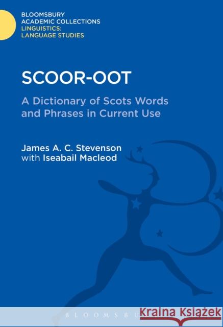 Scoor-Oot: A Dictionary of Scots Words and Phrases in Current Use James Stevenson Iseabail MacLeod 9781474247191 Bloomsbury Academic - książka