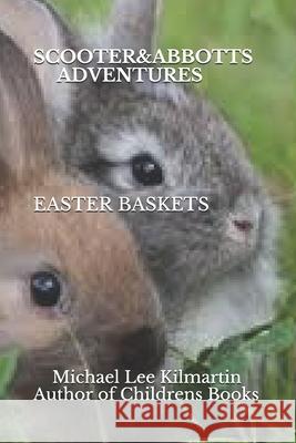 Scooter & Abbott's Adventures EASTER BASKETS Michael Lee Kilmartin 9781095487389 Independently Published - książka