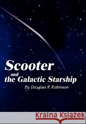 Scooter and the Galactic Starship Douglas R. Robinson 9780595652549 Writer's Showcase Press - książka
