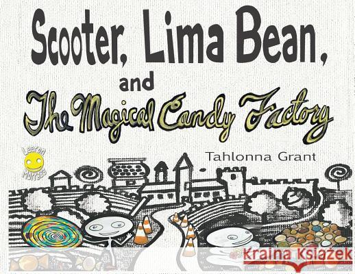 Scooter, Lima Bean, and The Magical Candy Factory Tahlonna Grant Leeron Morraes 9781732204935 Beansprout Books - książka