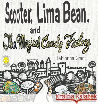 Scooter, Lima Bean, and The Magical Candy Factory Tahlonna Grant Leeron Morraes 9781950471003 Beansprout Books - książka