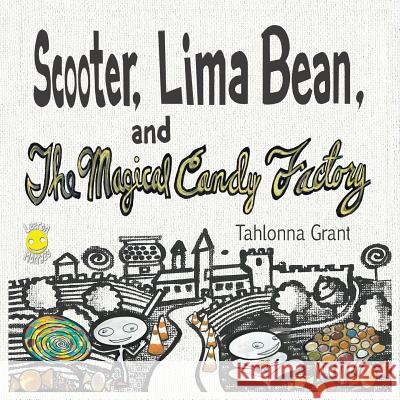 Scooter, Lima Bean, and The Magical Candy Factory Tahlonna Grant Leeron Morraes 9781950471010 Beansprout Books - książka