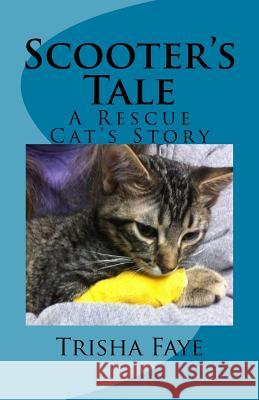 Scooter's Tale: A Rescue Cat's Story Trisha Faye 9781530406944 Createspace Independent Publishing Platform - książka