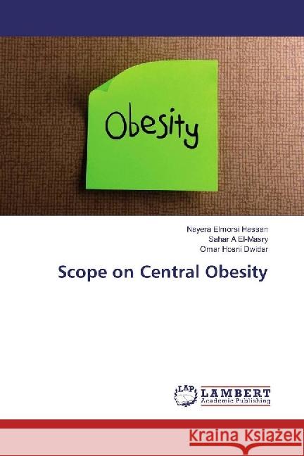 Scope on Central Obesity Hassan, Nayera Elmorsi; El-Masry, Sahar A; Dwidar, Omar Hosni 9786202028257 LAP Lambert Academic Publishing - książka