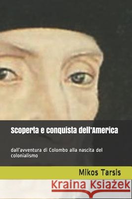 Scoperta e conquista dell'America: dall'avventura di Colombo alla nascita del colonialismo Galavotti, Enrico 9781731040626 Independently Published - książka