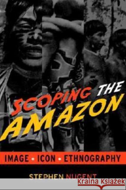 Scoping the Amazon: Image, Icon, and Ethnography Nugent, Stephen 9781598741766 Left Coast Press - książka