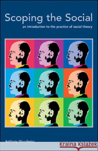 Scoping the Social: An Introduction to the Practice of Social Theory Woodiwiss, Anthony 9780335216765  - książka