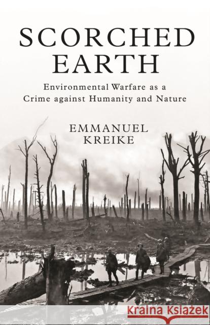 Scorched Earth: Environmental Warfare as a Crime Against Humanity and Nature Kreike, Emmanuel 9780691137421 John Wiley & Sons - książka
