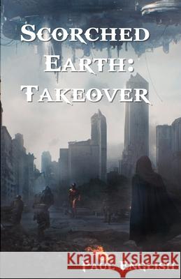 Scorched Earth: Takeover Paul English 9798498562186 Independently Published - książka