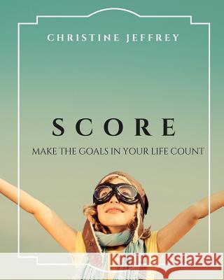 Score: Make The Goals In Your Life Count Gonos-Jeffrey, Christine 9781977869593 Createspace Independent Publishing Platform - książka