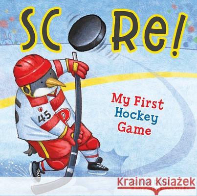 Score! My First Hockey Game Tanner Ryan Bowers Studio 9781953344458 Little Genius Books - książka