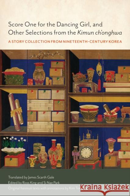 Score One for the Dancing Girl, and Other Selections from the 'Kimun ch'onghwa': A Story Collection from Nineteenth-Century Korea Gale, James Scarth 9781442647336 University of Toronto Press - książka