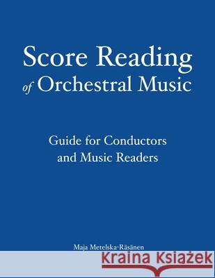 Score Reading of Orchestral Music: Guide for Conductors and Music Readers Maja Metelska-R?s?nen 9789526506302 Met-Music Publishing - książka