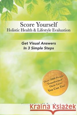 Score Yourself - Holistic Health & Lifestyle Evaluation: Get Visual Answers in 3 Simple Steps Georgie Anna Holbrook 9781958892954 Booklocker.com - książka