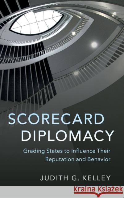 Scorecard Diplomacy: Grading States to Influence Their Reputation and Behavior Judith G. Kelley 9781107199972 Cambridge University Press - książka