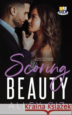 Scoring Beauty: BTU Alumni #6 Alley Ciz 9781950884254 House of Crazy Publishing LLC - książka