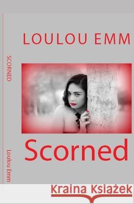 Scorned Loulou Emm 9781542684064 Createspace Independent Publishing Platform - książka