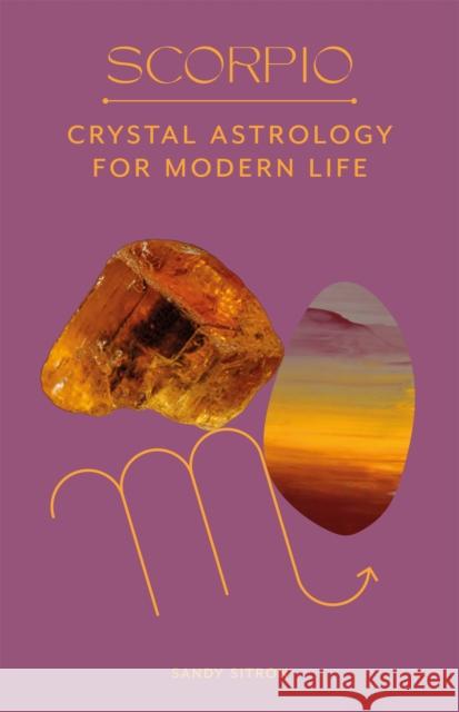 Scorpio: Crystal Astrology for Modern Life Sandy Sitron 9780857829313 Orion Publishing Co - książka