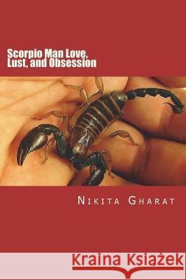 Scorpio Man Love, Lust, and Obsession: Know the Secret of Mystery Man of the Zodiac Miss Nikita Prakash Gharat 9781482054859 Createspace Independent Publishing Platform - książka
