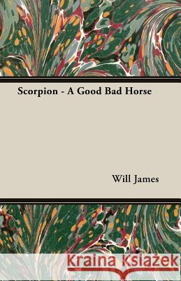 Scorpion - A Good Bad Horse Will James 9781406768862 Nash Press - książka
