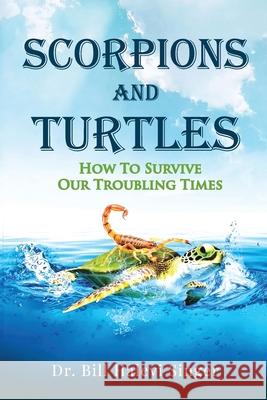 Scorpions and Turtles: How To Survive Our Troubling Times Bill Halev 9781735559001 Singer Institute LLC - książka