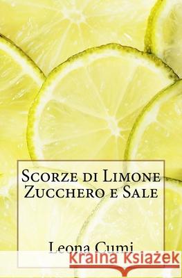 Scorze di Limone Zucchero e Sale Leona Cumi 9781974382774 Createspace Independent Publishing Platform - książka