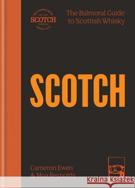 SCOTCH: The Balmoral guide to Scottish whisky Moa Reynolds 9781784729516 Octopus Publishing Group - książka