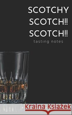 Scotchy Scotch!! Scotch!!: tasting notes Harpalyke Press 9781075820366 Independently Published - książka