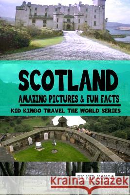 Scotland Amazing Pictures & Fun Facts (Kid Kongo Travel The World Series )(Book 10) Kongo, Kid 9781517529260 Createspace - książka