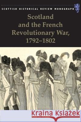 Scotland and the French Revolutionary War, 1792-1802 Atle (Senior Lecturer, University of Oslo) Wold 9781399563642 Edinburgh University Press - książka
