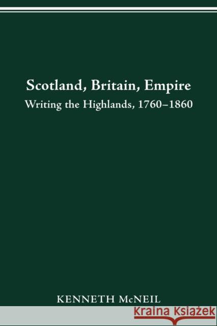 Scotland Britain Empire: Writing the Highlands, 1760-1860 Kenneth McNeil 9780814257388 Ohio State University Press - książka