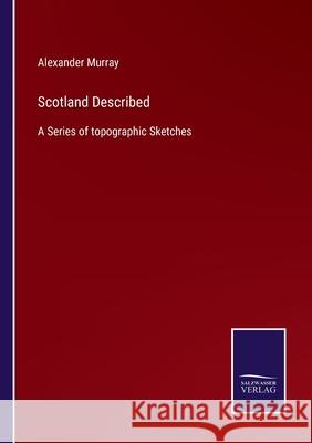 Scotland Described: A Series of topographic Sketches Alexander Murray 9783752555462 Salzwasser-Verlag - książka