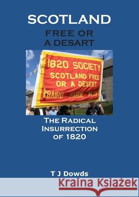 Scotland Free or a Desart: The Radical Insurrection of 1820 T J Dowds 9781782227496 Paragon Publishing - książka