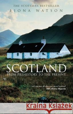 Scotland from Prehistory to the Present Fiona Watson 9780752425917 The History Press Ltd - książka
