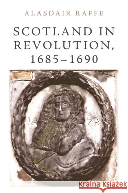 Scotland in Revolution, 1685-1690 Raffe, Alasdair 9781474427579  - książka