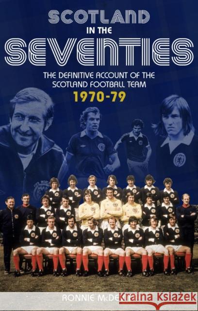 Scotland in the 70s: The Definitive Account of the Scotland Football Team 1970-1979 Ronnie McDevitt 9781785314391 Pitch Publishing Ltd - książka