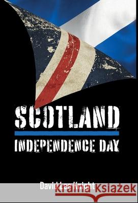 Scotland: Independence Day David Lee Knight 9781803818924 Grosvenor House Publishing Limited - książka