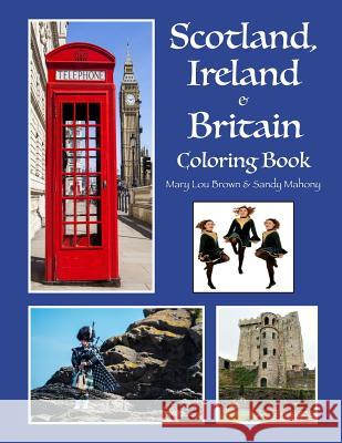 Scotland, Ireland & Britain Coloring Book Mary Lou Brown Sandy Mahony 9781530830916 Createspace Independent Publishing Platform - książka