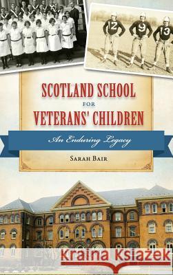 Scotland School for Veterans' Children: An Enduring Legacy Sarah Bair 9781540215628 History Press Library Editions - książka