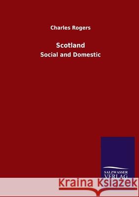 Scotland: Social and Domestic Charles Rogers 9783846055007 Salzwasser-Verlag Gmbh - książka
