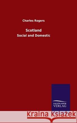 Scotland: Social and Domestic Charles Rogers 9783846055014 Salzwasser-Verlag Gmbh - książka