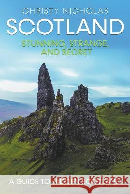 Scotland: Stunning, Strange, and Secret Christy Nicholas 9781386986706 Green Dragon Publishing - książka