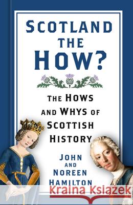 Scotland the How?: The Hows and Whys of Scottish History John and Noreen Hamilton 9781803990453 The History Press Ltd - książka