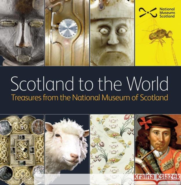 Scotland to the World: Treasures from the National Museum of Scotland David Souden   9781910682050 NMSE - Publishing Ltd - książka